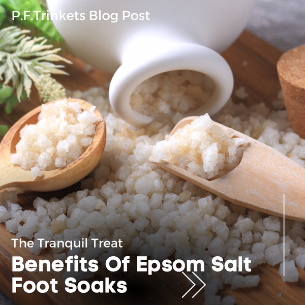 The Tranquil Treat: Unraveling the Benefits of Epsom Salt Foot Soaks